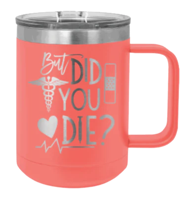 But Did You Die - 15oz Mug Laser Engraved - Image 3