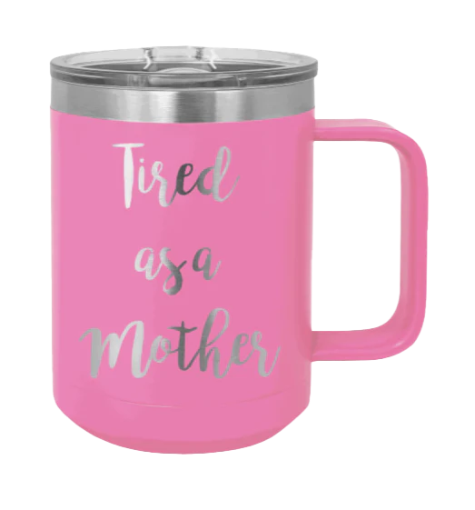 Tired As A Mother - 15oz Mug Laser Engraved - Image 12