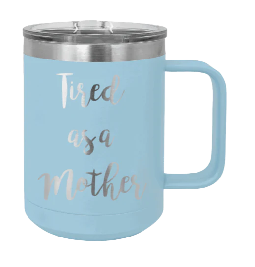 Tired As A Mother - 15oz Mug Laser Engraved - Image 6