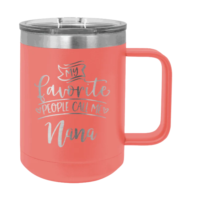 My Favorite People Call Me Nana - 15oz Mug Laser Engraved - Image 3