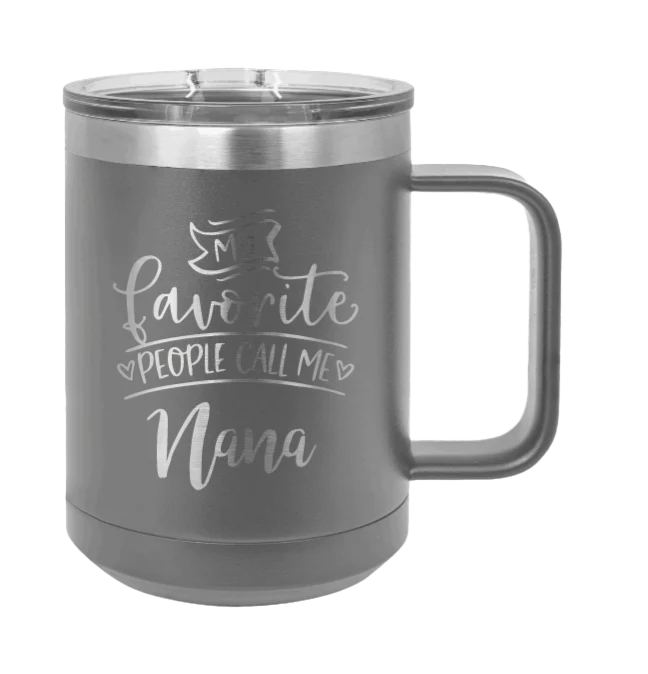 My Favorite People Call Me Nana - 15oz Mug Laser Engraved - Image 4