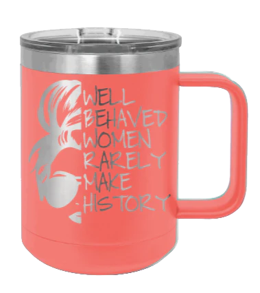 Well Behaved Women - 15oz Mug Laser Engraved - Image 3
