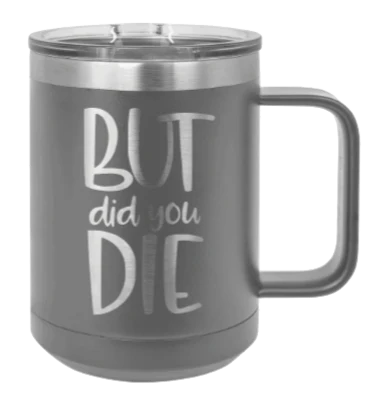 But Did You Die - 15oz Mug Laser Engraved - Image 4