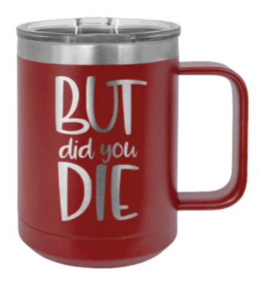 But Did You Die - 15oz Mug Laser Engraved - Image 8