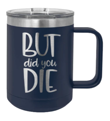 But Did You Die - 15oz Mug Laser Engraved - Image 9