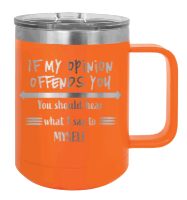 If My Opinon Offends You - 15oz Mug Laser Engraved - Image 11