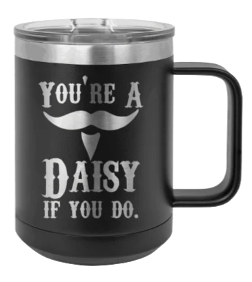 Tombstone You A Daisy If You Do - 15oz Mug Laser Engraved