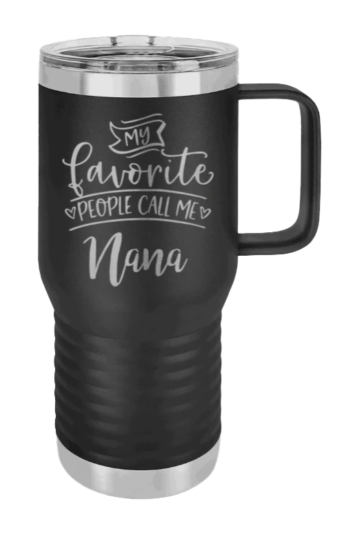 My Favorite People Call Me Nana - 20oz Mug Laser Engraved