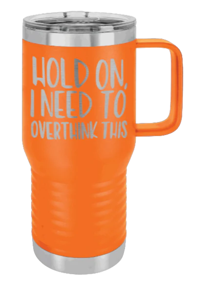 Hold On I Need To Overthink This - 20oz Mug Laser Engraved - Image 10