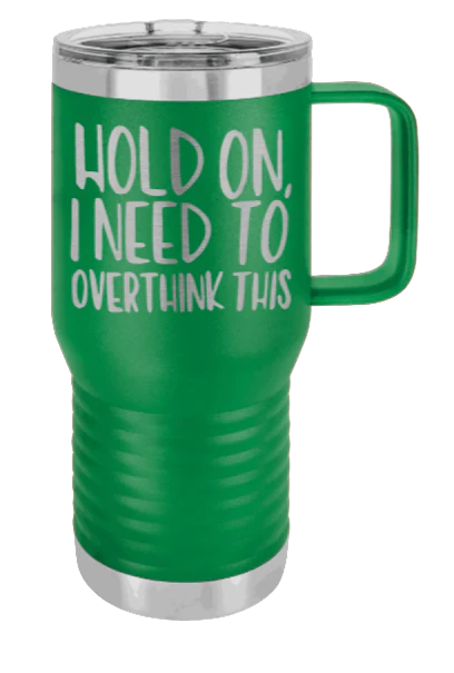 Hold On I Need To Overthink This - 20oz Mug Laser Engraved - Image 4
