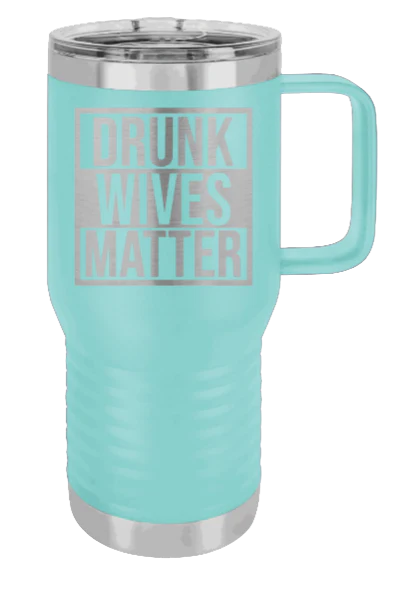 Drunk Wives Matter - 20oz Mug Laser Engraved - Image 15