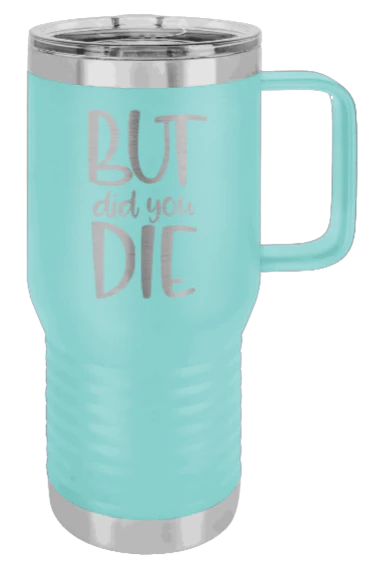 But Did You Die - 20oz Mug Laser Engraved - Image 15