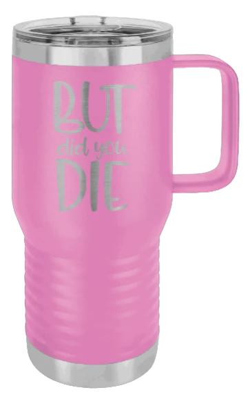 But Did You Die - 20oz Mug Laser Engraved - Image 7