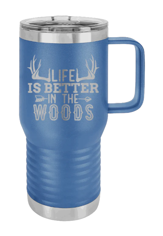 Life Is Better In The Woods - 20oz Mug Laser Engraved