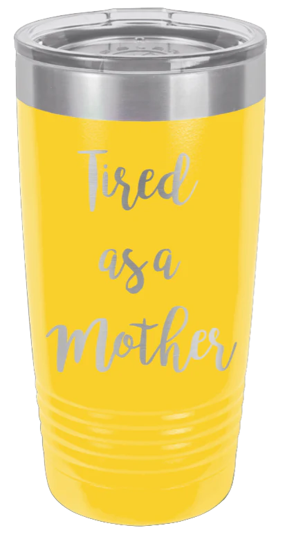 Tired As A Mother - 20oz Tumbler - Image 17