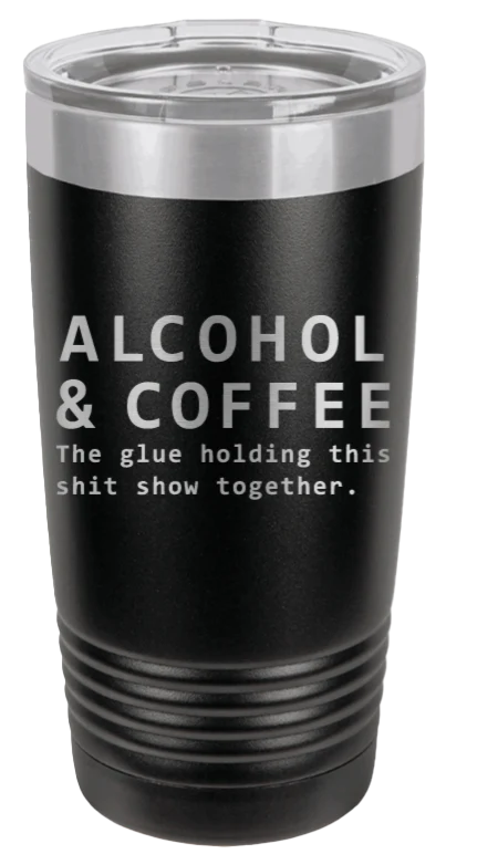 Alcohol & Coffee  - 20oz Tumbler