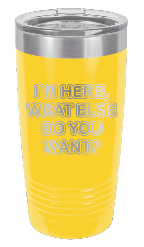 I'm Here What Else Do You Want  - 20oz Tumbler - Image 17
