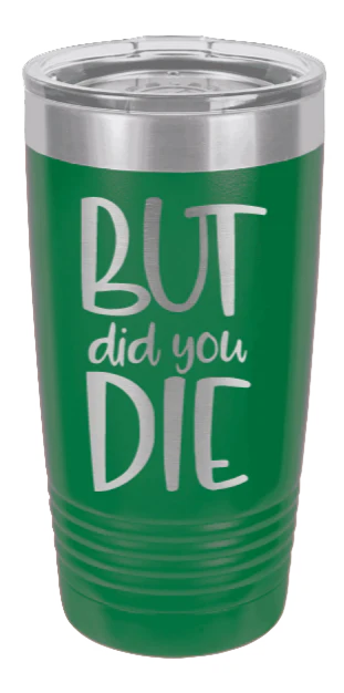 But Did You Die  - 20oz Tumbler - Image 5
