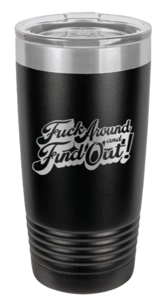 F*ck Around Find Out  - 20oz Tumbler
