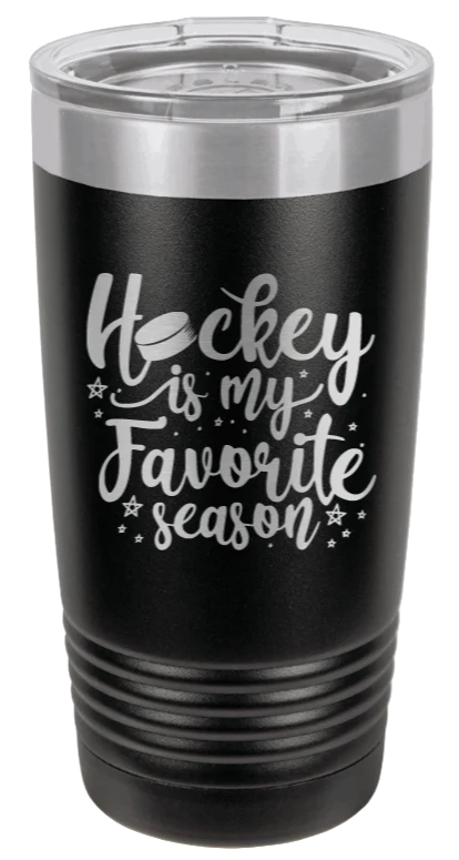 Hockey Is my Favorite Season - 20oz Tumbler