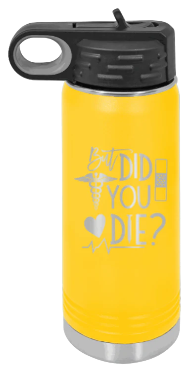 But Did You Die - 20oz Water Bottle Laser Engraved - Image 17