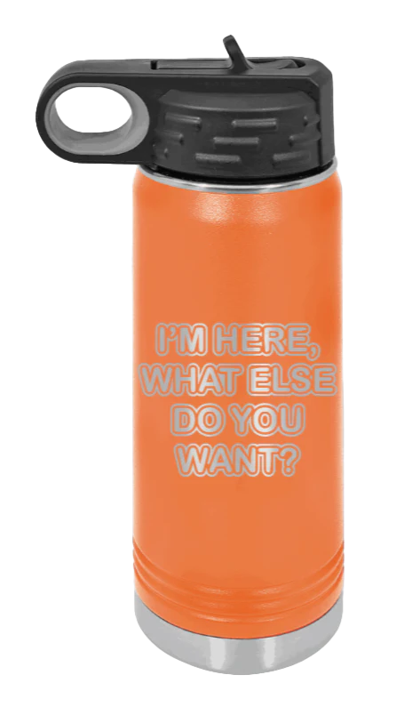 I'm Here What Else Do You Want - 20oz Mug Laser Engraved - Image 11