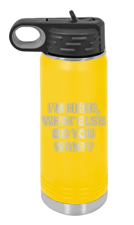 I'm Here What Else Do You Want - 20oz Mug Laser Engraved - Image 17