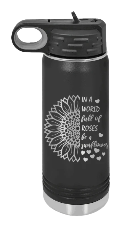 In A World Full of Roses - 20oz Water Bottle Laser Engraved