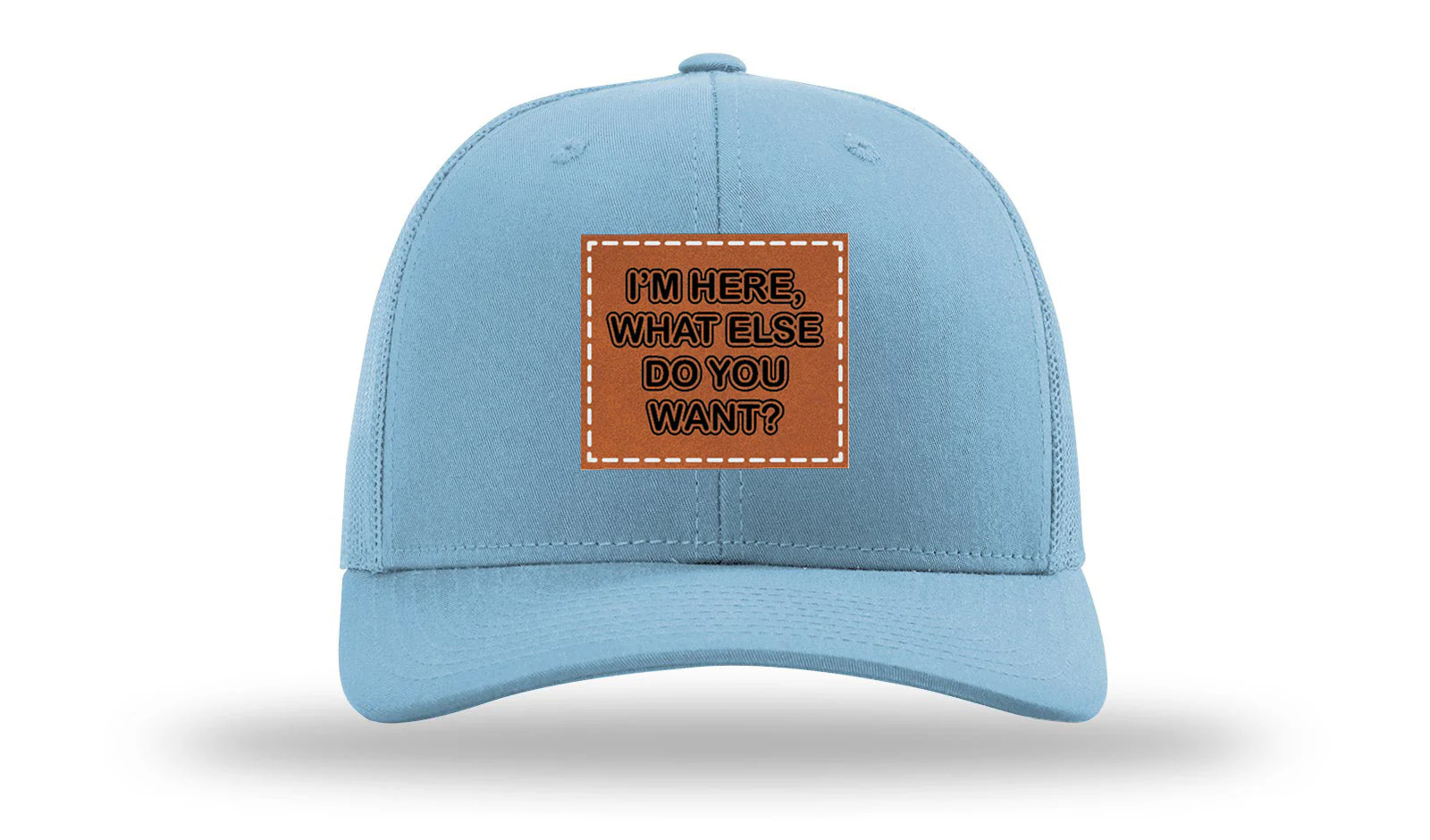 I'm Here What Else Do You Want Leather Patch Richardson 112 Hat - Image 2